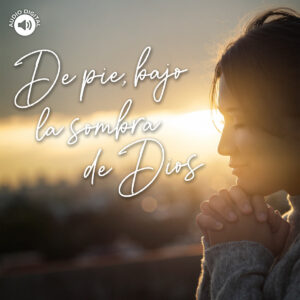 De pie, bajo la sombra de Dios